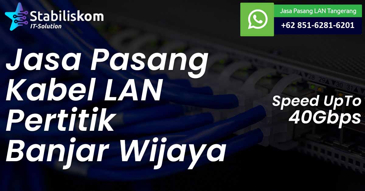Jasa Pasang Kabel LAN Banjar Wijaya